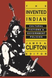 The Invented Indian : Cultural Fictions and Government Policies