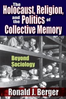 The Holocaust, Religion, and the Politics of Collective Memory : Beyond Sociology