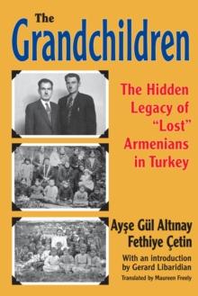 The Grandchildren : The Hidden Legacy of 'Lost' Armenians in Turkey