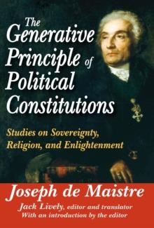 The Generative Principle of Political Constitutions : Studies on Sovereignty, Religion and Enlightenment