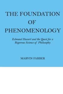 The Foundation of Phenomenology : Edmund Husserl and the Quest for a Rigorous Science of Philosophy