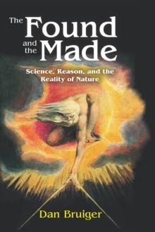 The Found and the Made : Science, Reason, and the Reality of Nature