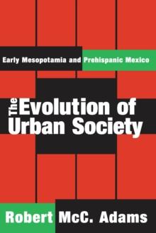 The Evolution of Urban Society : Early Mesopotamia and Prehispanic Mexico