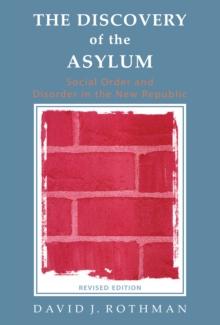 The Discovery of the Asylum : Social Order and Disorder in the New Republic