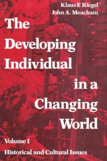 The Developing Individual in a Changing World : Volume 1, Historical and Cultural Issues