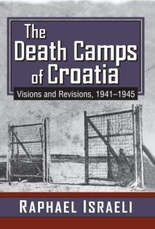 The Death Camps of Croatia : Visions and Revisions, 1941-1945