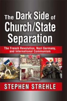 The Dark Side of Church/State Separation : The French Revolution, Nazi Germany, and International Communism