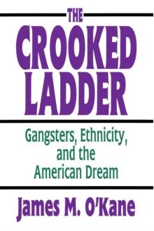 The Crooked Ladder : Gangsters, Ethnicity and the American Dream