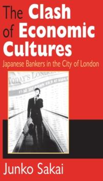 The Clash of Economic Cultures : Japanese Bankers in the City of London