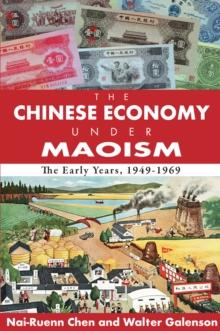 The Chinese Economy Under Maoism : The Early Years, 1949-1969