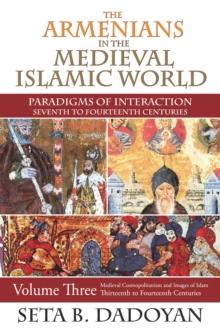 The Armenians in the Medieval Islamic World : Medieval Cosmopolitanism and Images of Islamthirteenth to Fourteenth Centuries