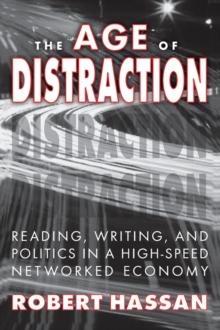 The Age of Distraction : Reading, Writing, and Politics in a High-Speed Networked Economy