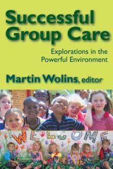 Successful Group Care : Explorations in the Powerful Environment