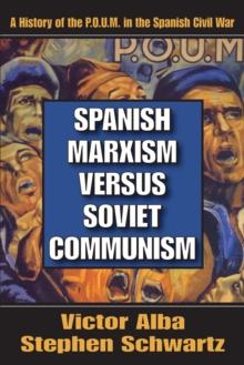 Spanish Marxism versus Soviet Communism : A History of the P.O.U.M. in the Spanish Civil War