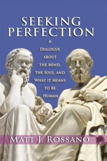 Seeking Perfection : A Dialogue About the Mind, the Soul, and What it Means to be Human