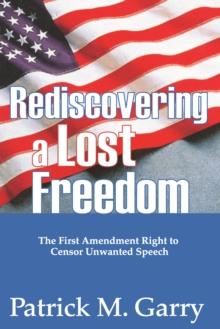 Rediscovering a Lost Freedom : The First Amendment Right to Censor Unwanted Speech