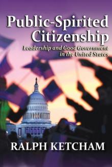 Public-Spirited Citizenship : Leadership and Good Government in the United States