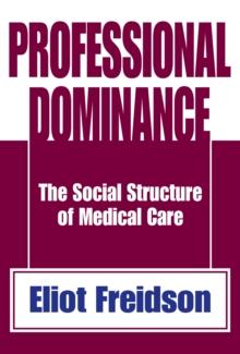 Professional Dominance : The Social Structure of Medical Care