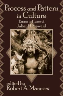 Process and Pattern in Culture : Essays in Honor of Julian H. Steward