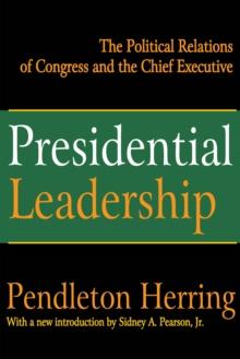 Presidential Leadership : The Political Relations of Congress and the Chief Executive