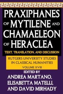 Praxiphanes of Mytilene and Chamaeleon of Heraclea : Text, Translation, and Discussion