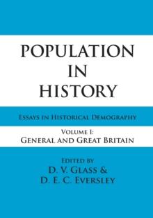 Population in History : Essays in Historical Demography, Volume I: General and Great Britain