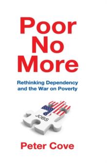 Poor No More : Rethinking Dependency and the War on Poverty