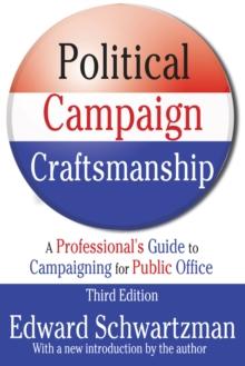 Political Campaign Craftsmanship : A Professional's Guide to Campaigning for Public Office