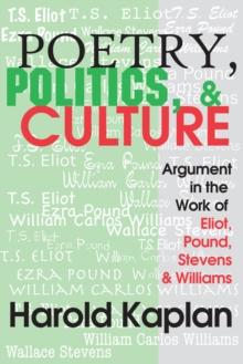 Poetry, Politics, and Culture : Argument in the Work of Eliot, Pound, Stevens, and Williams