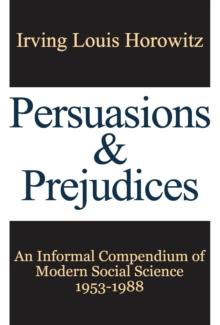 Persuasions and Prejudices : An Informal Compendium of Modern Social Science, 1953-1988