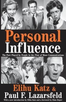 Personal Influence : The Part Played by People in the Flow of Mass Communications