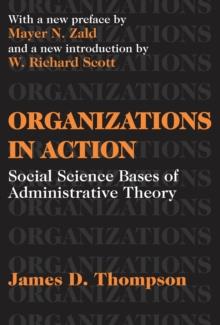 Organizations in Action : Social Science Bases of Administrative Theory