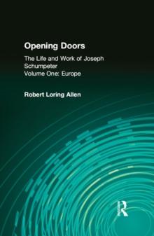 Opening Doors: Life and Work of Joseph Schumpeter : Volume 1, Europe