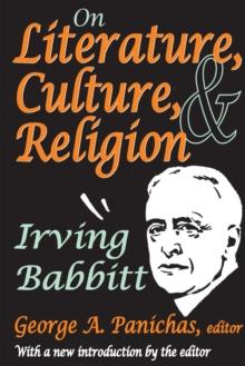 On Literature, Culture, and Religion : Irving Babbitt