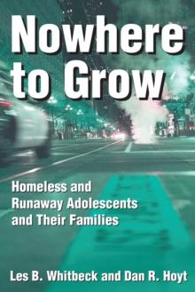 Nowhere to Grow : Homeless and Runaway Adolescents and Their Families