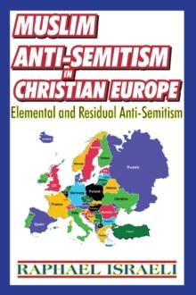 Muslim Anti-Semitism in Christian Europe : Elemental and Residual Anti-Semitism