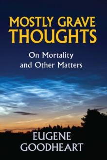 Mostly Grave Thoughts : On Mortality and Other Matters