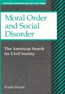 Moral Order and Social Disorder : American Search for Civil Society