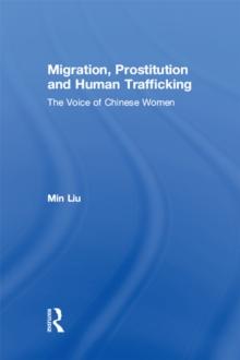 Migration, Prostitution and Human Trafficking : The Voice of Chinese Women