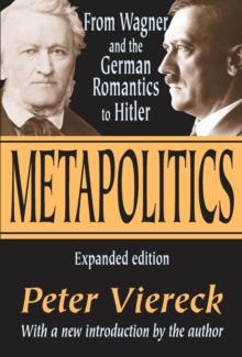 Metapolitics : From Wagner and the German Romantics to Hitler