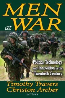 Men at War : Politics, Technology, and Innovation in the Twentieth Century