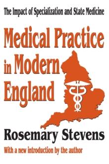 Medical Practice in Modern England : The Impact of Specialization and State Medicine