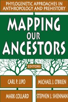 Mapping Our Ancestors : Phylogenetic Approaches in Anthropology and Prehistory