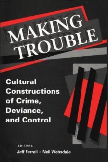 Making Trouble : Cultural Constraints of Crime, Deviance, and Control