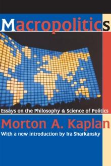 Macropolitics : Essays on the Philosophy and Science of Politics