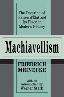 Machiavellism : The Doctrine of Raison d'Etat and Its Place in Modern History