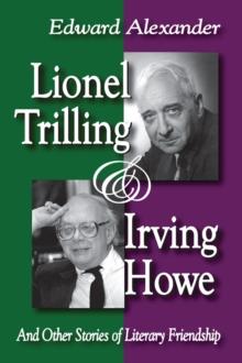 Lionel Trilling and Irving Howe : And Other Stories of Literary Friendship