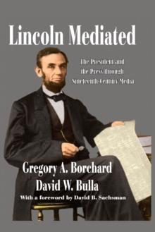 Lincoln Mediated : The President and the Press Through Nineteenth-Century Media