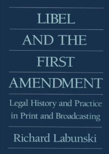 Libel and the First Amendment : Legal History and Practice in Print and Broadcasting