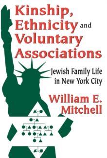 Kinship, Ethnicity and Voluntary Associations : Jewish Family Life in New York City